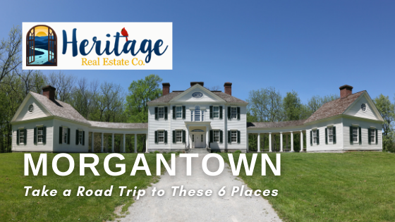 Two-Hour Road Trips - Morgantown, WV - Heritage Real Estate Co.
